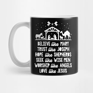 Believe Like Mary And Trust Like Joseph Love Like Jesus Xmas Mug